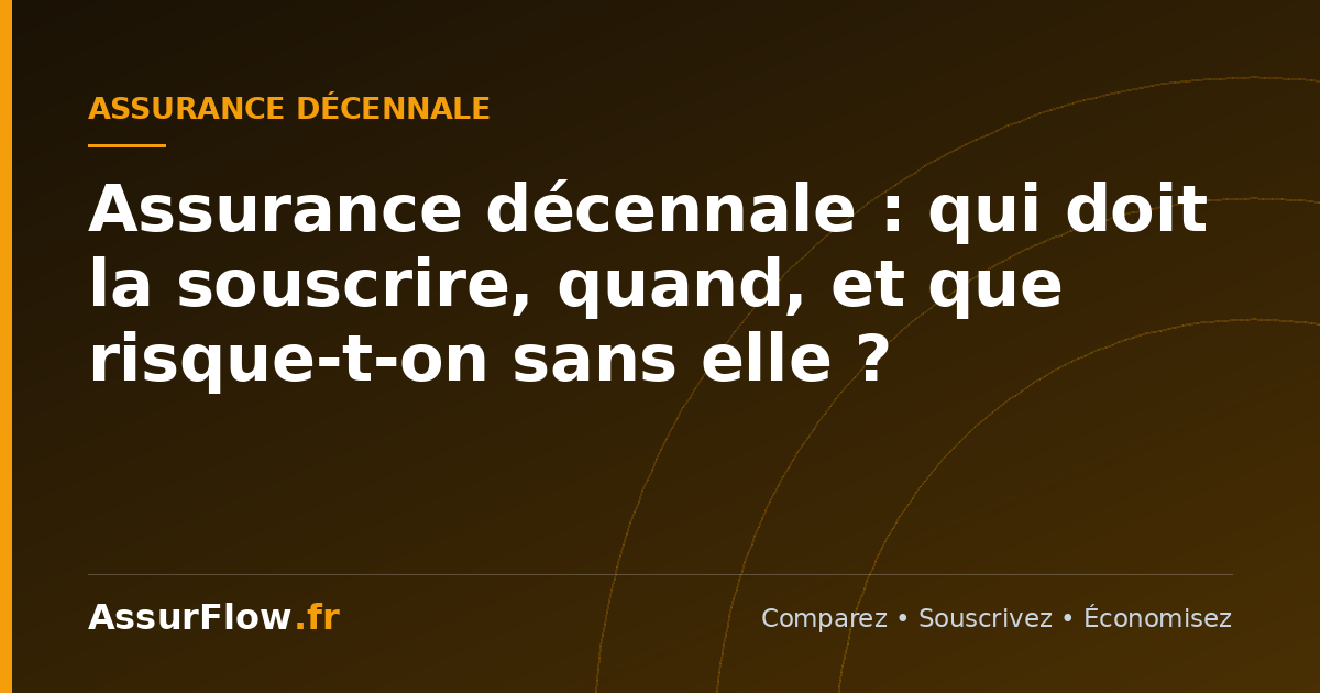 Assurance décennale : qui doit la souscrire, quand, et que risque-t-on sans elle ?