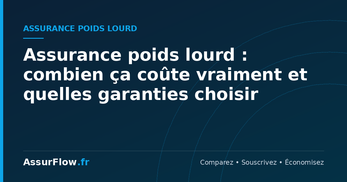 Assurance poids lourd : combien ça coûte vraiment et quelles garanties choisir