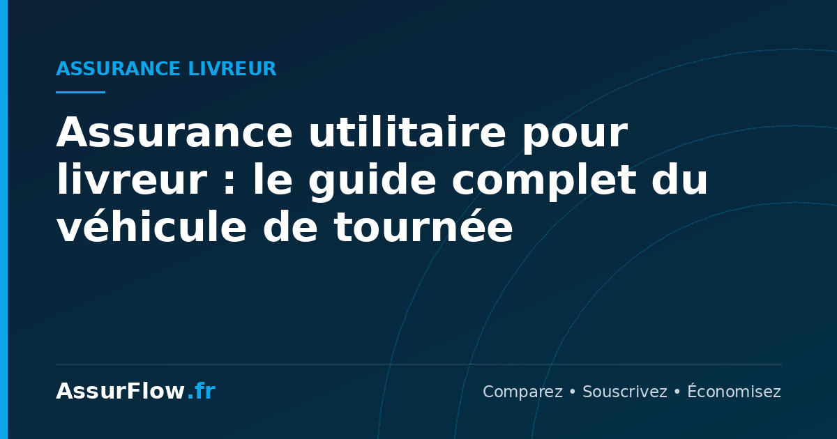 Assurance utilitaire pour livreur : le guide complet du véhicule de tournée