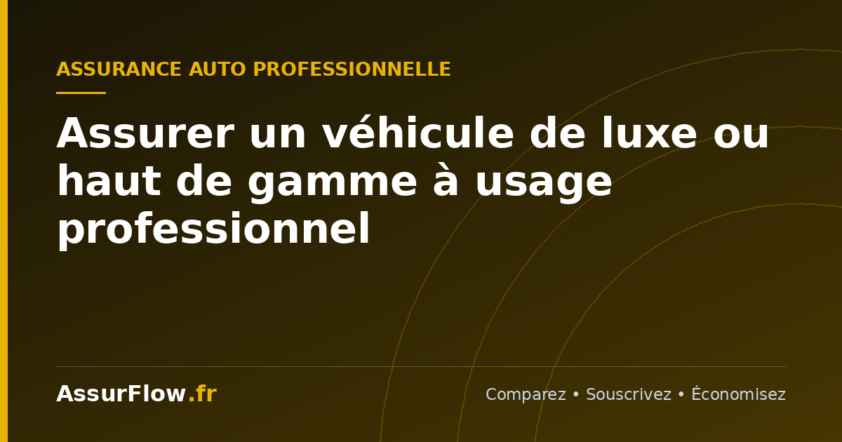 Assurer un véhicule de luxe ou haut de gamme à usage professionnel
