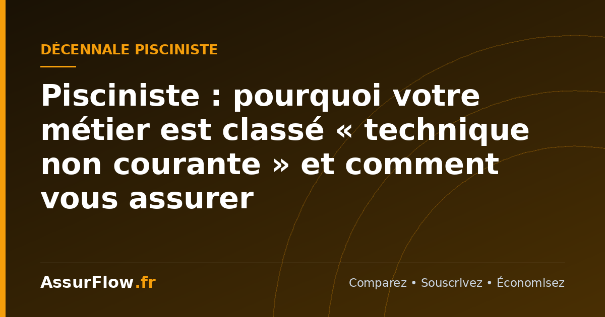 Pisciniste : pourquoi votre métier est classé « technique non courante » et comment vous assurer